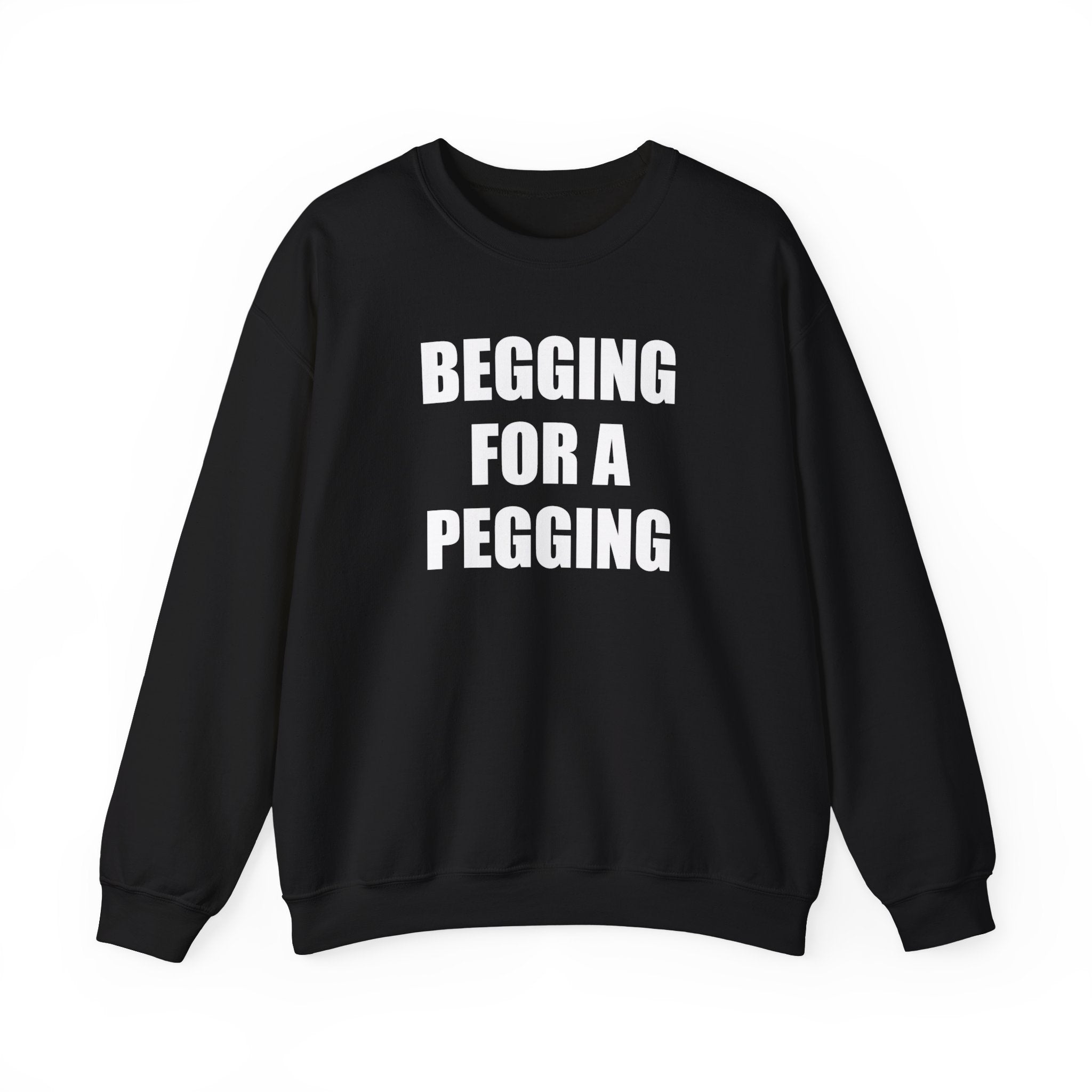 BEGGING FOR A PEGGING CREWNECK