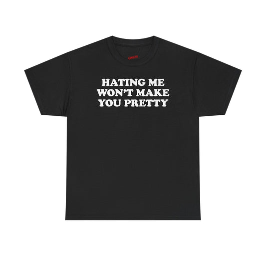 Hating Me Won't Make You Pretty T-Shirt