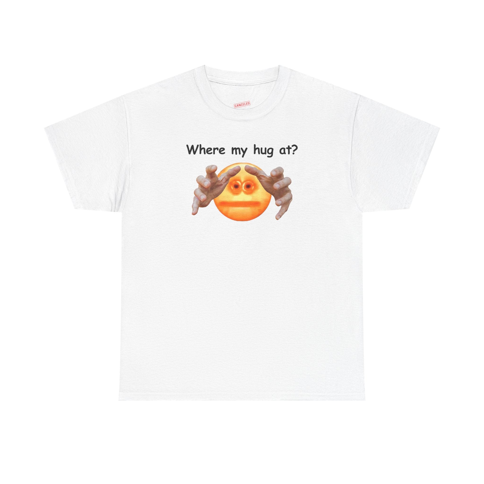 Where My Hug At? T-Shirt