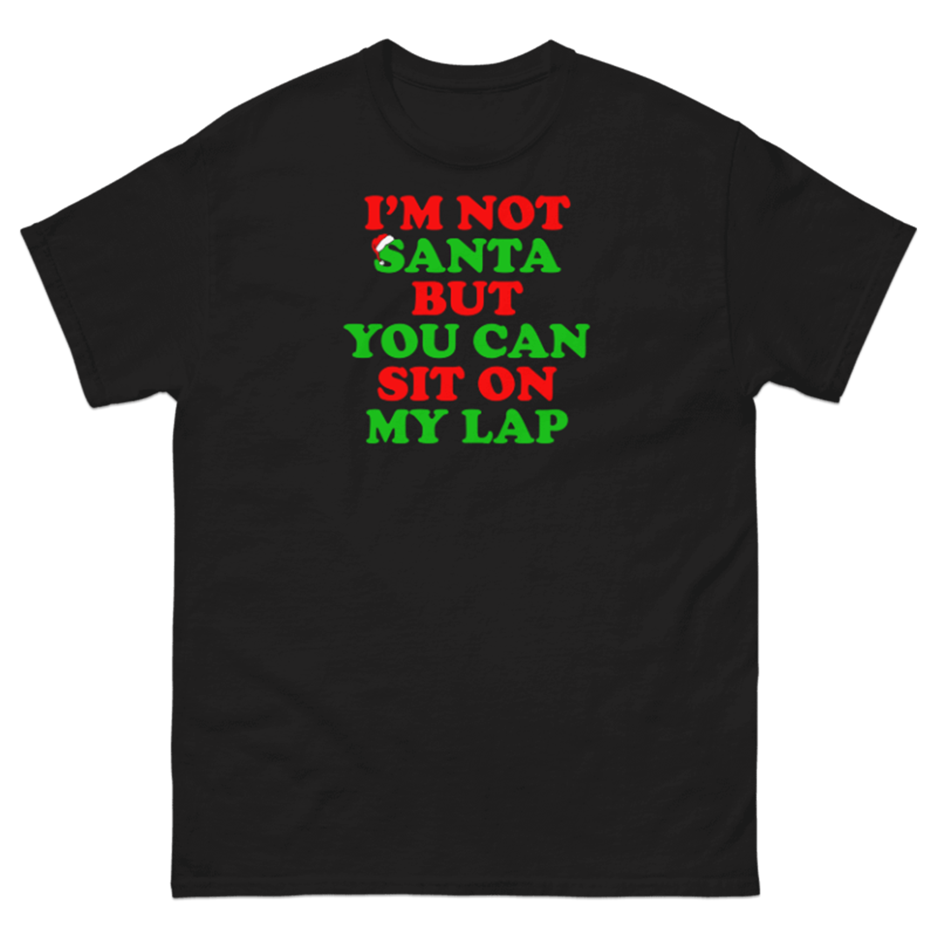 I'M NOT SANTA BUT YOU CAN SIT ON MY LAP T-SHIRT