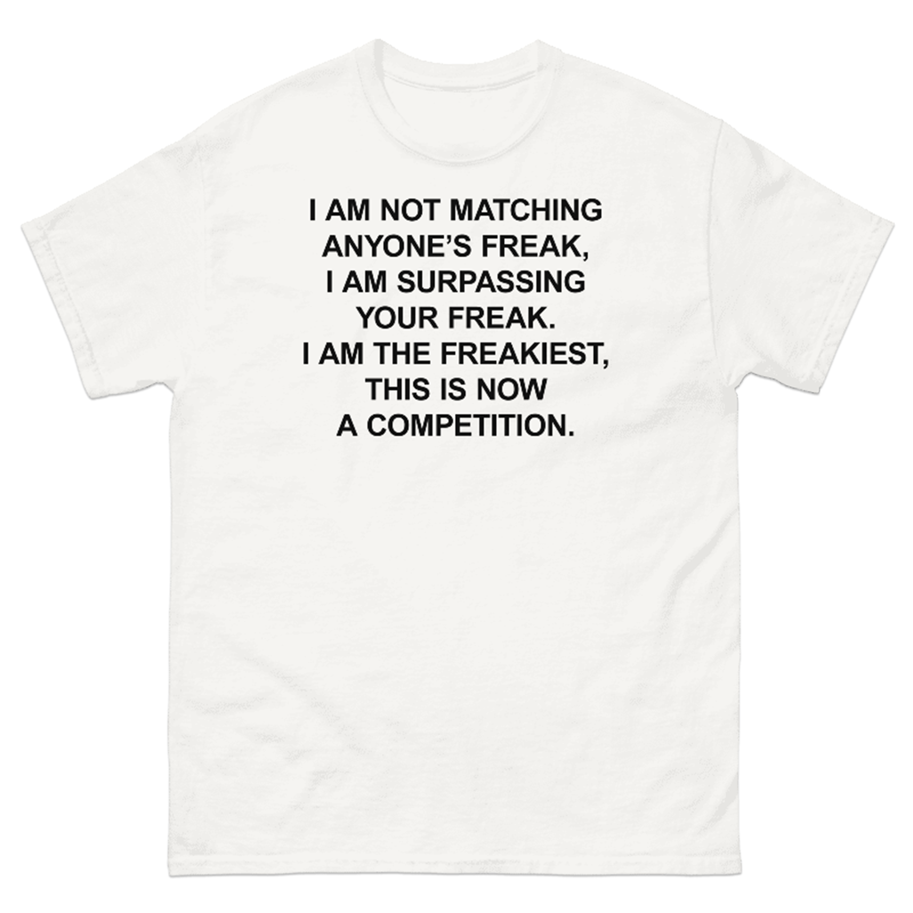 I AM THE FREAKIEST T-SHIRT