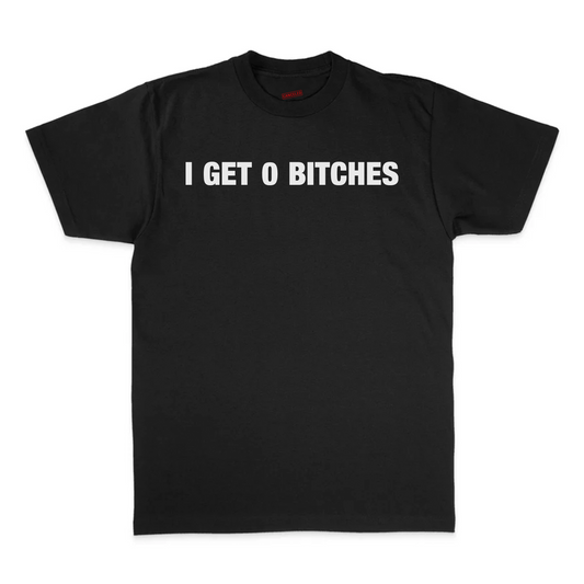 I Get 0 Bitches T-Shirt