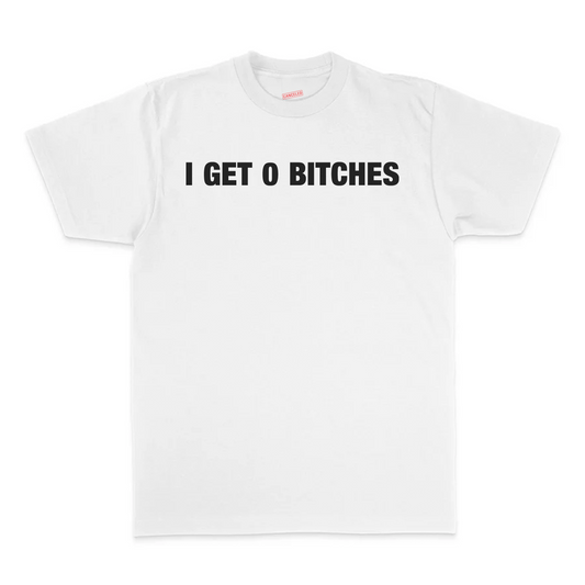 I Get 0 Bitches T-Shirt
