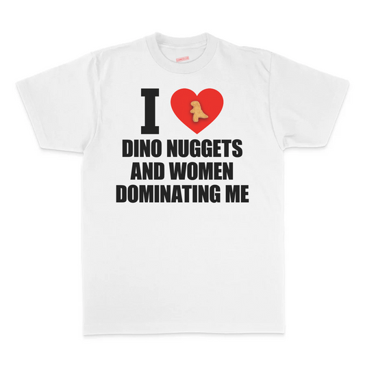 I Love Dino Nuggets And Women Dominating Me T-Shirt