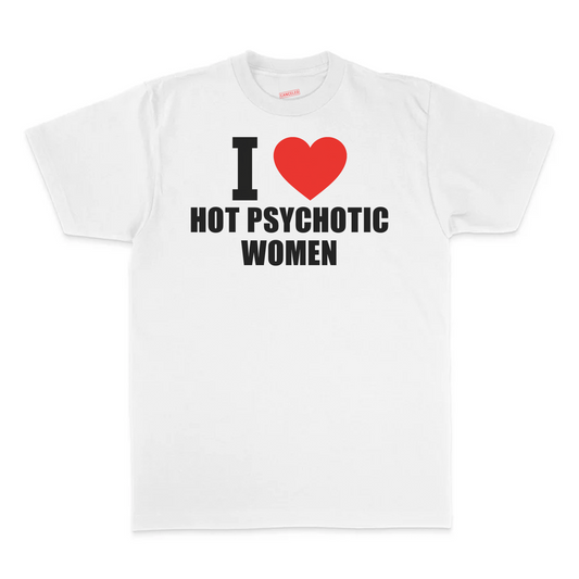 I Love Hot Psychotic Women T-Shirt