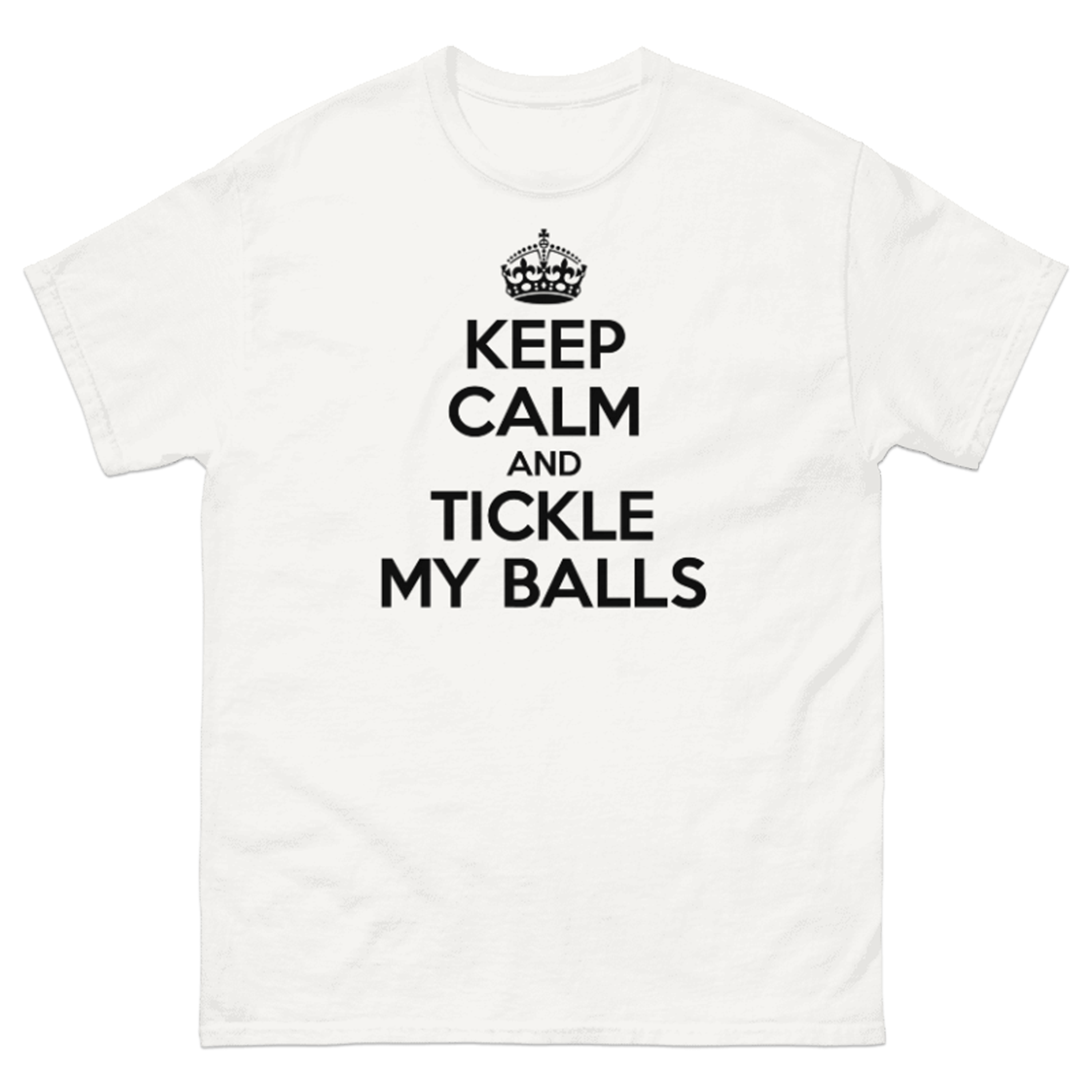 KEEP CALM AND TICKLE MY BALLS T-SHIRT