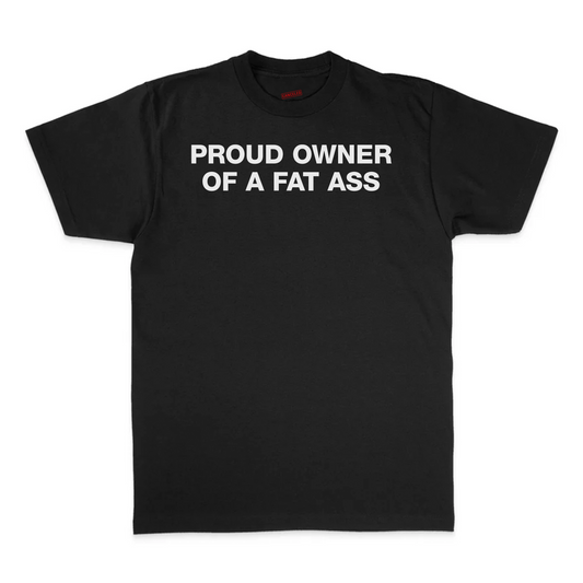 Proud Owner Of A Fat Ass T-Shirt