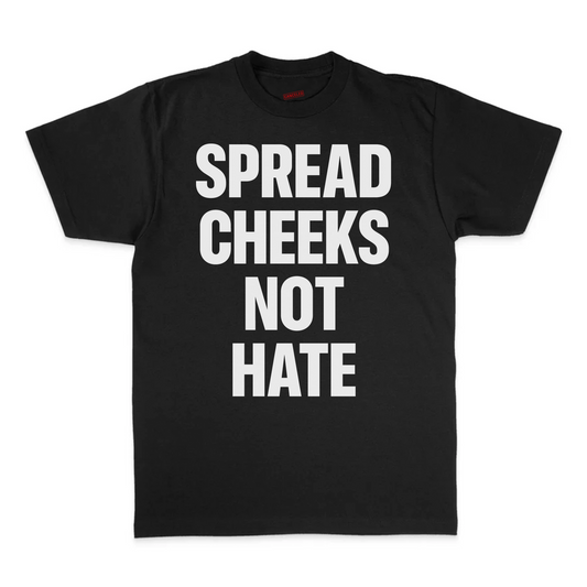 Spread Cheeks Not Hate T-Shirt